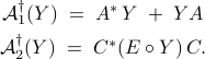  	begin{array}{c} 	{cal A}_1^dagger (Y) ; = ; A^* , Y ;+; Y A 	[.15cm] 	{cal A}_2^dagger (Y) ; = ; C^* (Ecirc Y) , C. 	end{array} 