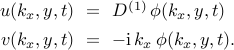  begin{array}{rcl} u(k_x, y, t) & !! = !! & D^{(1)} , phi(k_x, y, t) [0.15cm] v(k_x, y, t) & !! = !! & -mathrm{i} , k_x , phi(k_x, y, t). end{array} 