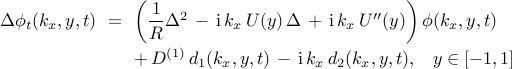  begin{array}{rcl} Delta phi_{t} (k_x, y, t) & !! = !! & left( {displaystyle frac{1}{R}} Delta^{2} , - , mathrm{i} , k_x , U(y) , Delta , + , mathrm{i} , k_x , U''(y) right) phi(k_x, y, t) [0.3cm] & & + , D^{(1)} , d_{1}(k_x, y, t) , - , mathrm{i} , k_x , d_{2}(k_x, y, t), ;;; y in left[ -1, 1 right] end{array} 